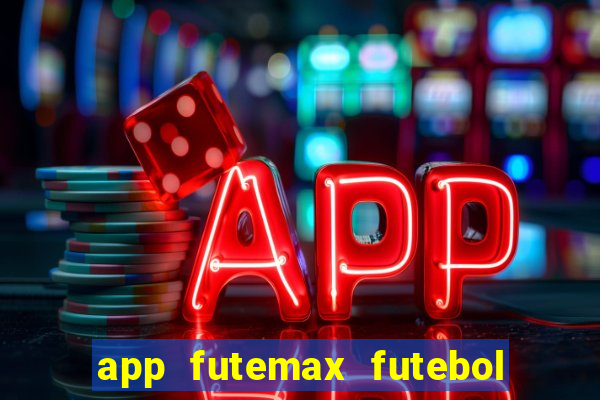 app futemax futebol ao vivo